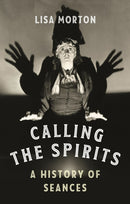 Calling the Spirits – A History of Seances