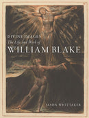 Divine Images : The Life and Work of William Blake-9781789142877