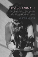 Loving Animals – On Bestiality, Zoophilia and Post–Human Love