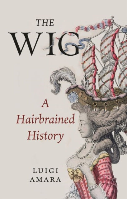 The Wig : A Hairbrained History-9781789143461