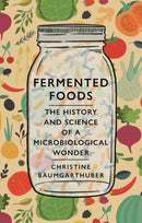 Fermented Foods : The History and Science of a Microbiological Wonder-9781789143751