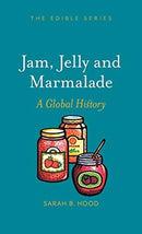 Jam, Jelly and Marmalade : A Global History-9781789143898