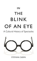 In the Blink of an Eye : A Cultural History of Spectacles-9781789144635