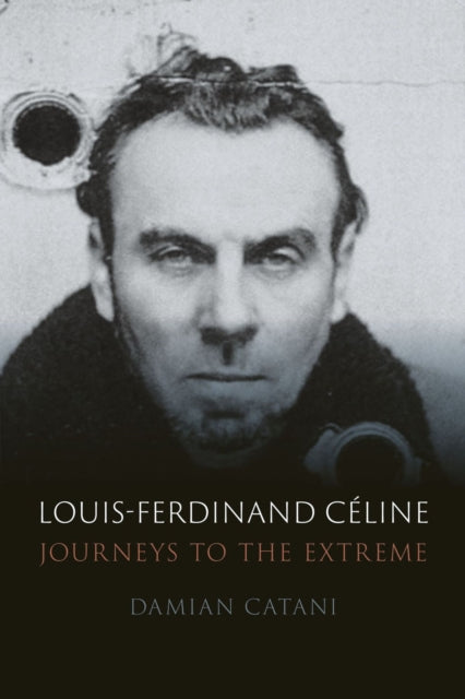 Louis-Ferdinand Celine : Journeys to the Extreme-9781789144673