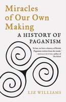 Miracles of Our Own Making – A History of Paganism