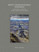 Most Unimaginably Strange – An Eclectic Companion to the Landscape of Iceland