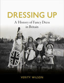 Dressing Up : A History of Fancy Dress in Britain-9781789145298