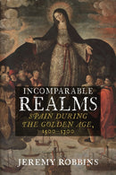 Incomparable Realms – Spain during the Golden Age, 1500–1700
