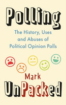 Polling UnPacked – The History, Uses and Abuses of Political Opinion Polls