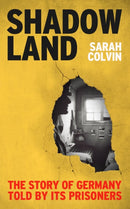 Shadowland : The Story of Germany Told by Its Prisoners-9781789146271