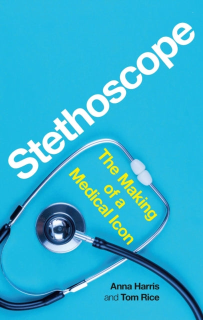 Stethoscope : The Making of a Medical Icon-9781789146332