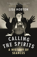 Calling the Spirits : A History of Seances-9781789146493
