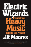 Electric Wizards – A Tapestry of Heavy Music, 1968 to the Present