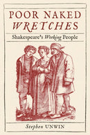 Poor Naked Wretches : Shakespeare's Working People-9781789146615