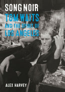 Song Noir – Tom Waits and the Spirit of Los Angeles