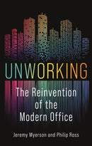 Unworking : The Reinvention of the Modern Office-9781789146684