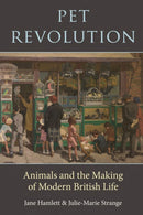 Pet Revolution : Animals and the Making of Modern British Life-9781789146868