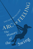 Arc of Feeling : The History of the Swing-9781789146936