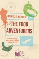The Food Adventurers : How Around-the-World Travel Changed the Way We Eat-9781789147575