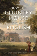 How the Country House Became English-9781789147605