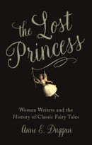 The Lost Princess – Women Writers and the History of Classic Fairy Tales