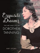 Exquisite Dreams – The Art and Life of Dorothea Tanning