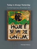 Today Is Always Yesterday : Contemporary Brazilian Art-9781789148008