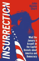Insurrection : What the January 6 Assault on the Capitol Reveals about America and Democracy-9781789148411