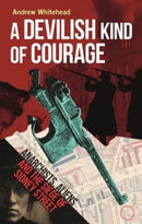 A Devilish Kind of Courage : Anarchists, Aliens and the Siege of Sidney Street-9781789148442