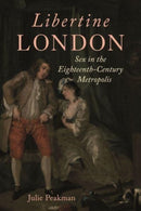 Libertine London – Sex in the Eighteenth–Century Metropolis