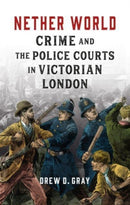 Nether World – Crime and the Police Courts in Victorian London
