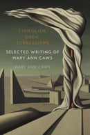 Symbolism, Dada, Surrealisms : Selected Writing of Mary Ann Caws-9781789148572