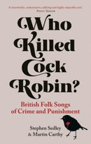 Who Killed Cock Robin? – British Folk Songs of Crime and Punishment