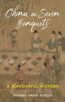 China in Seven Banquets : A Flavourful History-9781789148619