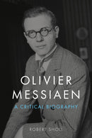 Olivier Messiaen – A Critical Biography