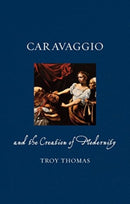 Caravaggio and the Creation of Modernity-9781789148701
