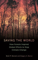 Saving the World : How Forests Inspired Global Efforts to Stop Climate Change from 1770 to the Present-9781789148749