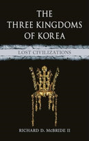 The Three Kingdoms of Korea : Lost Civilizations-9781789148756
