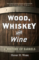 Wood, Whiskey and Wine : A History of Barrels-9781789149203