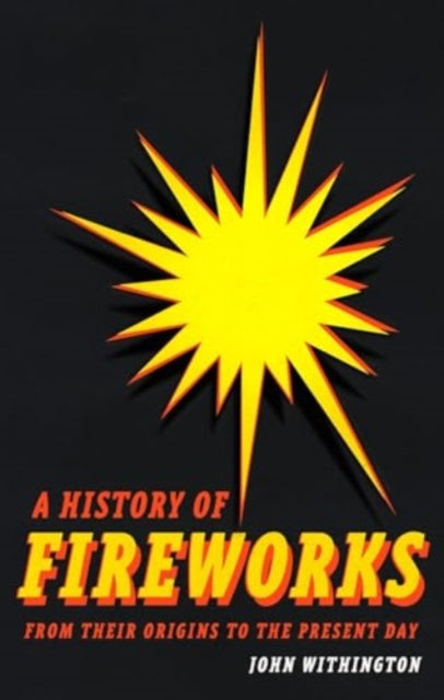 A History of Fireworks from Their Origins to the Present Day-9781789149357