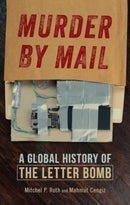 Murder by Mail : A Global History of the Letter Bomb-9781789149401