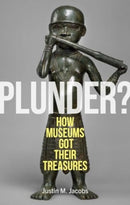 Plunder? : How Museums Got Their Treasures-9781789149487