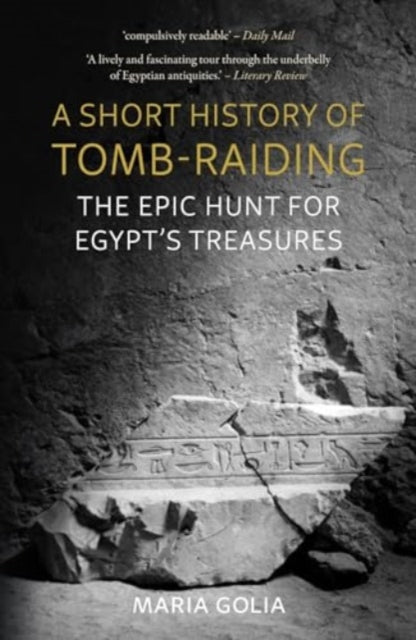 A Short History of Tomb-Raiding : The Epic Hunt for Egypt's Treasures-9781789149524