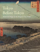Tokyo Before Tokyo – Power and Magic in the Shogun's City of Edo