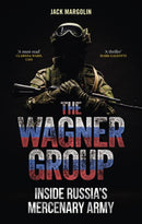 The Wagner Group : Inside Russia's Mercenary Army-9781789149579
