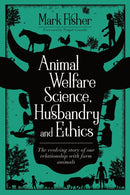 Animal Welfare Science, Husbandry and Ethics : The Evolving Story of Our Relationship with Farm Animals-9781789180084