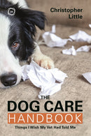 The Dog Care Handbook : Things I Wish My Vet Had Told Me-9781789182385