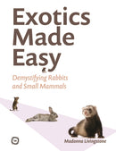 Exotics Made Easy : Demystifying Rabbits and Small Mammals-9781789183559