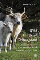 Wild Cattle of Chillingham : The Natural History of an Ancient Breed-9781789183832