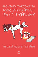 Misadventures of the World's Okayest Dog Trainer : 25 Cases to Guide Dog Trainers and Behaviorists in Their Career-9781789183849